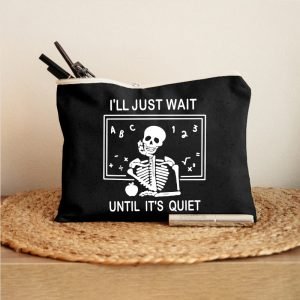 I'll Just Wait Until It's Quiet Makeup Bag